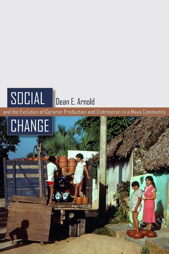 Social Change And The Evolution Of Ceramic Production And Distribution In A Maya Community Illustrated Edition Dean E Arnold