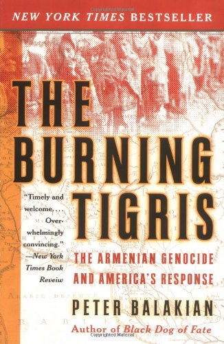 The Burning Tigris The Armenian Genocide And Americas Response Peter Balakian