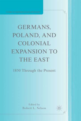 Germans Poland And Colonial Expansion To The East 1850 Through The Present Studies In European Culture And History Robert L Nelson