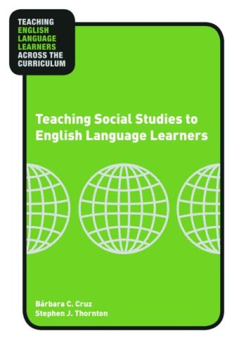 Teaching Social Studies To English Language Learners Teaching English Language Learners Across The Curriculum 1st Edition Barbara C Cruz