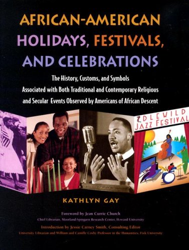 Africanamerican Holidays Festivals And Celebrations The History Customs And Symbols Associated With Both Traditional And Contemporary Religious And Events Observed By Americans Of African Desc Kathlyn Gay
