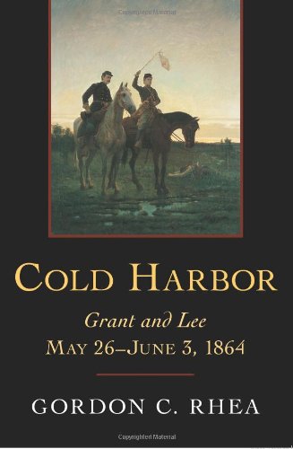 Cold Harbor Grant And Lee May 26june 3 1864 Gordon C Rhea