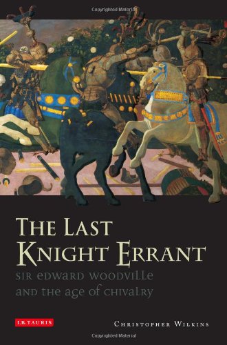 The Last Knight Errant Sir Edward Woodville And The Age Of Chivalry Christopher Wilkins