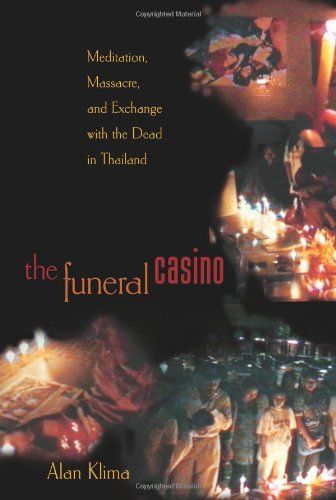 The Funeral Casino Meditation Massacre And Exchange With The Dead In Thailand Alan Klima