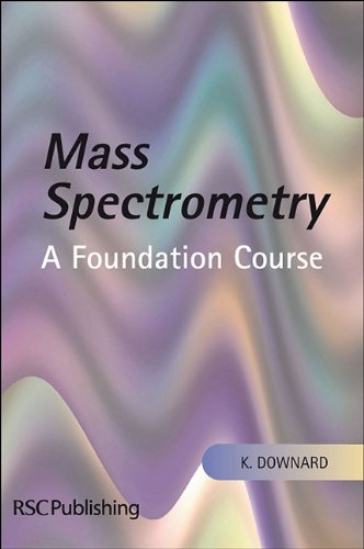 Mass Spectrometry A Foundation Course 1st Edition K Downard