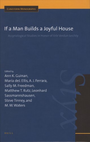 If A Man Builds A Joyful House Assyriological Studies In Honor Of Erie Verdun Leichty Ann K Guinan
