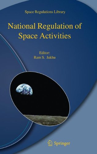 National Regulation Of Space Activities 1st Edition Ronald L Spencer Jr Auth