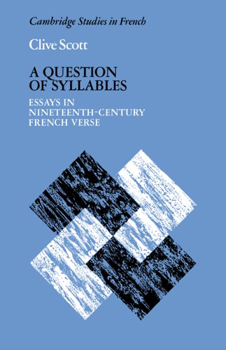 A Question Of Syllables Essays In Nineteenthcentury French Verse Clive Scott