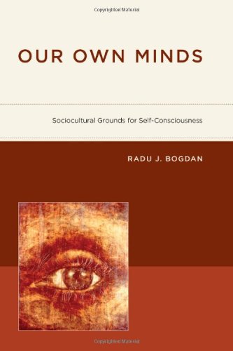 Our Own Minds Sociocultural Grounds For Selfconsciousness Radu J Bogdan