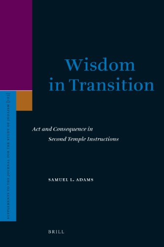 Wisdom In Transition Act And Consequence In Second Temple Instructions Samuel L Adams