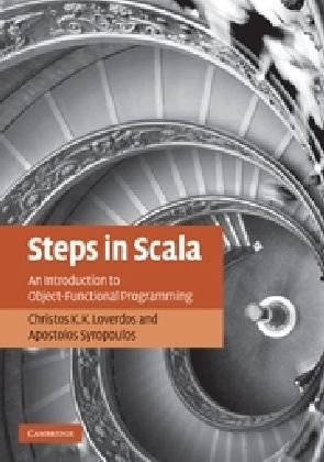 Steps In Scala An Introduction To Objectfunctional Programming Christos K K Loverdos