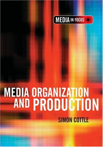 Media Organization And Production Media In Focus Series Ltd Simon Cottle
