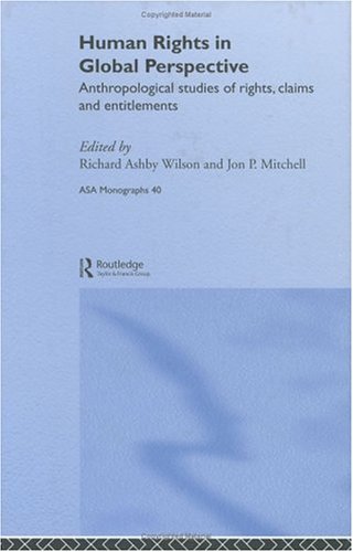 Human Rights In Global Perspective Anthropological Studies Of Rights Claims And Entitlements Asa Monographs Richard Wilson