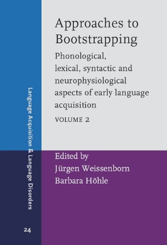 Approaches To Bootstrapping Volume 2 Phonological Lexical Syntactic And Neurophysiological Aspects Of Early Language Acquisition Language Acquisition And Language Disorders Jurgen Weissenborn