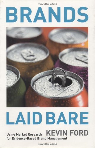 Brands Laid Bare Using Market Research For Evidencebased Brand Management 1st Edition Kevin Ford