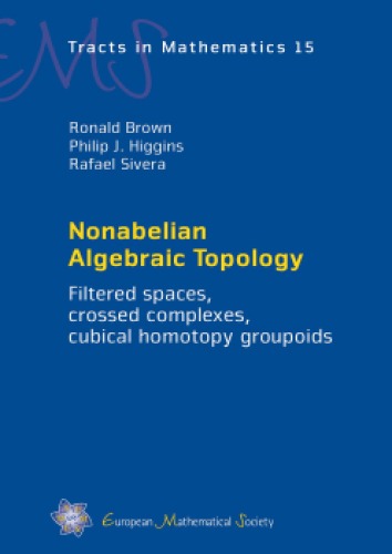 Nonabelian Algebraic Topology Filtered Spaces Crossed Complexes Cubical Higher Homotopy Groupoids Ronald Brown