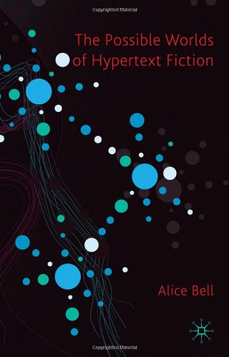 The Possible Worlds Of Hypertext Fiction Alice Bell