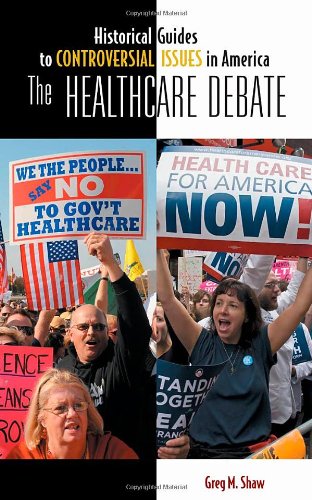 The Healthcare Debate Historical Guides To Controversial Issues In America Greg M Shaw