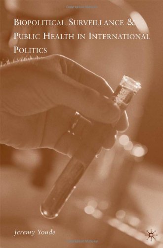 Biopolitical Surveillance And Public Health In International Politics Jeremy Youde