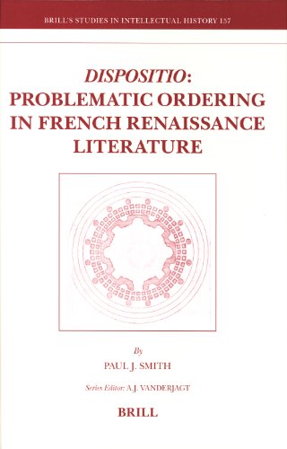 Dispositio Problematic Ordering In French Renaissance Literature Brills Studies In Intellectual History Paul J Smith