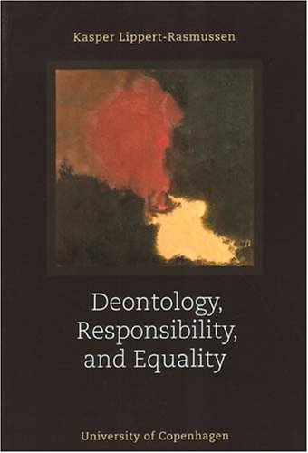 Deontology Responsibility And Equality Kasper Lippertrasmussen
