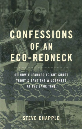Confessions Of An Ecoredneck Or How I Learned To Gutshoot Trout Save The Wilderness At The Same Time Steve Chapple