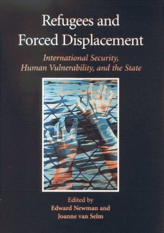 Refugees And Forced Displacement International Security Human Vulnerability And The State Edward Newman