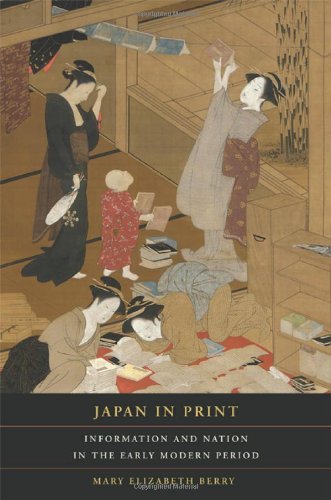 Japan In Print Information And Nation In The Early Modern Period 1st Edition Mary Elizabeth Berry