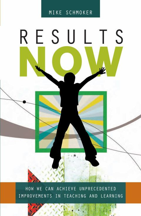 Results Now How We Can Achieve Unprecedented Improvements In Teaching And Learning 1st Mike Schmoker