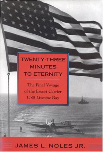 Twentythree Minutes To Eternity The Final Voyage Of The Escort Carrier Uss Liscome Bay James Noles Jr