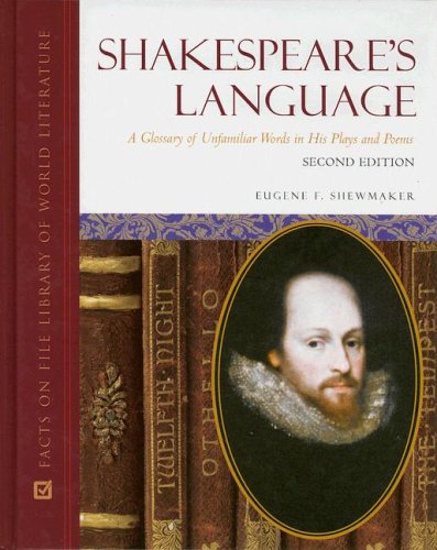 Shakespeares Language A Glossary Of Unfamiliar Words In His Plays And Poems 2nd Eugene F Shewmaker
