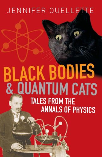 Black Bodies And Quantum Cats Tales Of Pure Genius And Mad Science Jennifer Ouellette