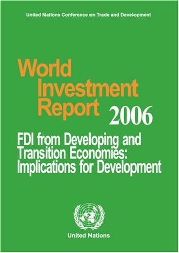 World Investment Report 2006 Fdi From Developing And Transition Economies Implications For Development United Nations United Nations Conference On Trade And Development