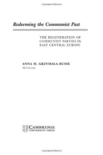 Redeeming The Communist Past The Regeneration Of Communist Parties In East Central Europe Anna M Grzymalabusse