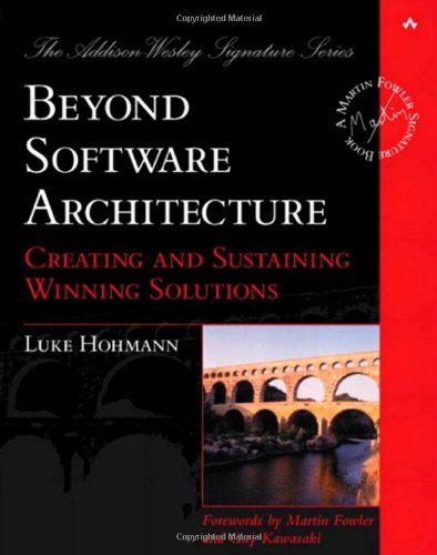 Beyond Software Architecture Creating And Sustaining Winning Solutions 1st Edition Luke Hohmann