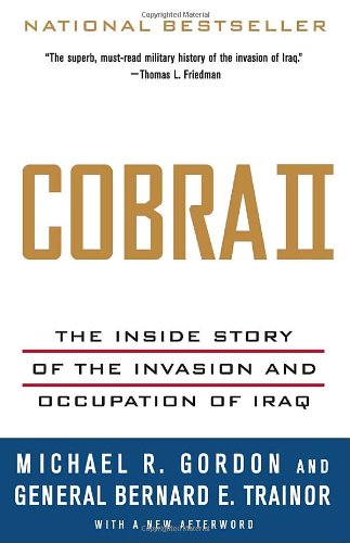 Cobra Ii The Inside Story Of The Invasion And Occupation Of Iraq Michael R Gordon