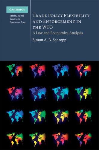 Trade Policy Flexibility And Enforcement In The Wto A Law And Economics Analysis 1st Edition Simon A B Schropp