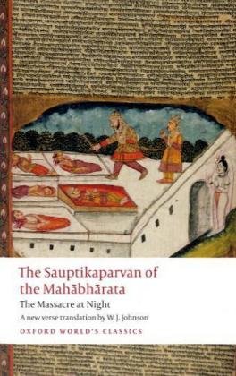 The Sauptikaparvan Of The Mahabharata The Massacre At Night Oxford Worlds Classics Reissue W J Johnson