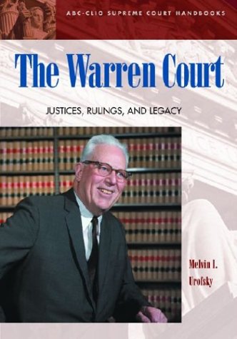 The Warren Court Justices Rulings And Legacy Abcclio Supreme Court Handbooks Annotated Edition Melvin Urofsky