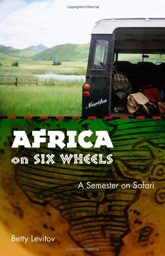 Africa On Six Wheels A Semester On Safari Betty Levitov