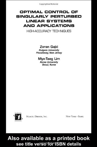 Optimal Control Of Singularly Perturbed Linear Systems And Applications Automation And Control Engineering 1st Zoran Gajic