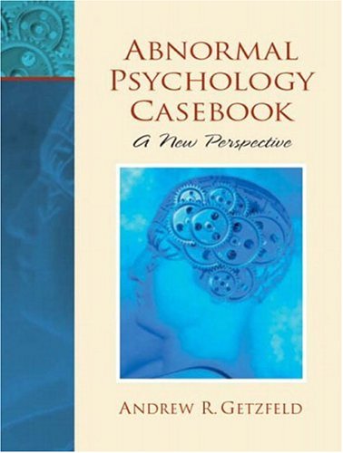 Abnormal Psychology Casebook A New Perspective 1st Edition Andrew R Getzfeld