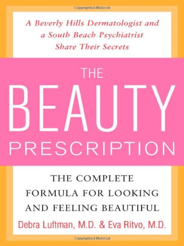 The Beauty Prescription The Complete Formula For Looking And Feeling Beautiful 1st Edition Debra Luftman