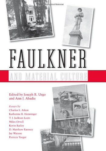 Faulkner And Material Culture Faulkner And Yoknapatawpha Series Joseph R Urgo