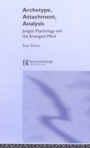 Archetype Attachment Analysis Jungian Psychology And The Emergent Mind 1st Edition Jean Knox