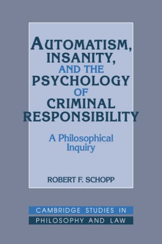 Automatism Insanity And The Psychology Of Criminal Responsibility A Philosophical Inquiry 1st Edition Robert F Schopp