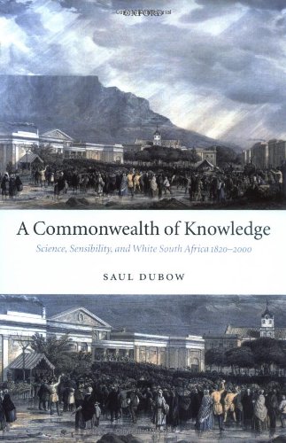 A Commonwealth Of Knowledge Science Sensibility And White South Africa 18202000 Saul Dubow