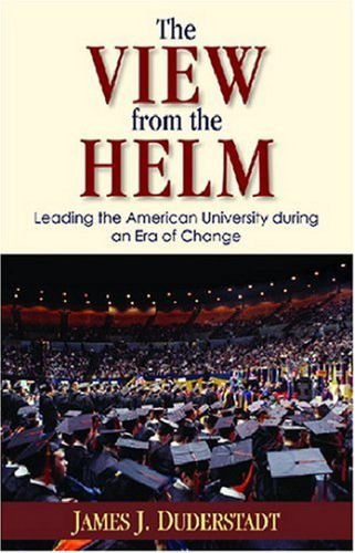 The View From The Helm Leading The American University During An Era Of Change James J Duderstadt