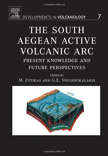 The South Aegean Active Volcanic Arc Present Knowledge And Future Perspectives Milos Conferences Michael Fytikas And Georges E Vougioukalakis Eds