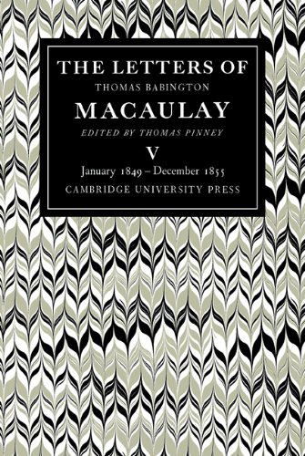 The Letters Of Thomas Babington Macaulay Volume 5 January 1849december 1855 1st Edition Thomas Macaulay
